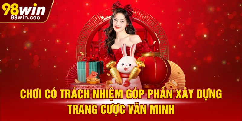 Chơi có trách nhiệm góp phần xây dựng trang cược văn minh
