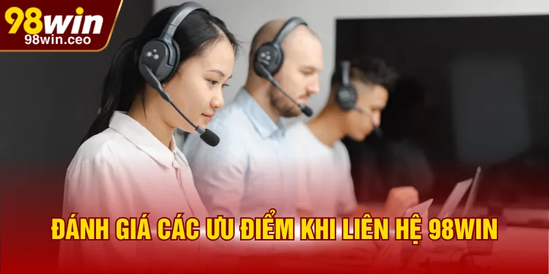 Đánh giá các ưu điểm khi liên hệ 98WIN