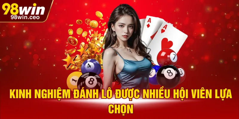Kinh nghiệm đánh lô được nhiều hội viên lựa chọn