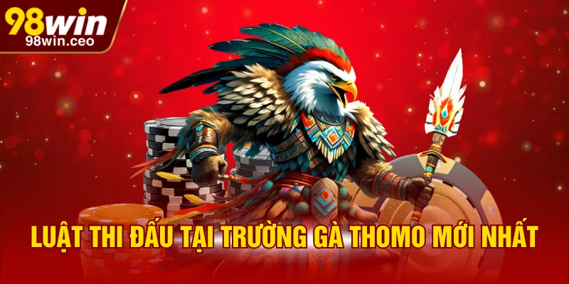 Luật thi đấu tại trường gà Thomo mới nhất