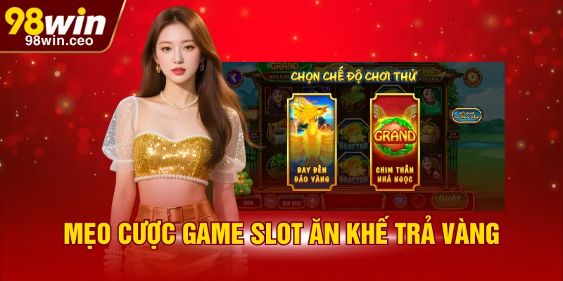 Mẹo cược game slot ăn khế trả vàng