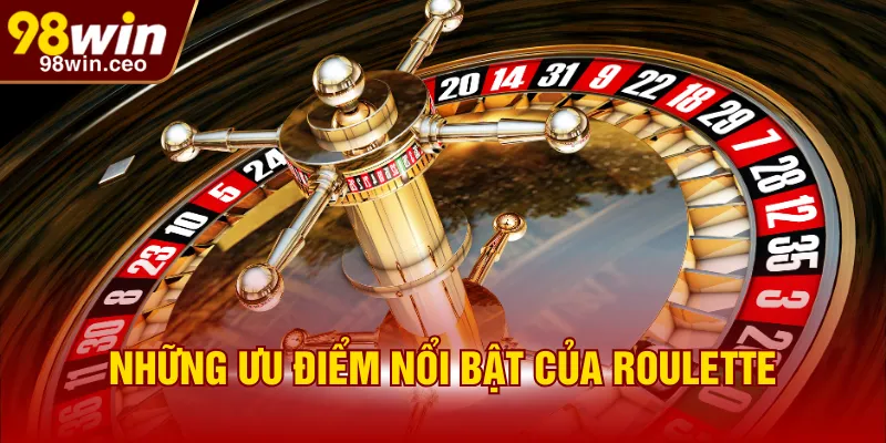 Những ưu điểm nổi bật của Roulette