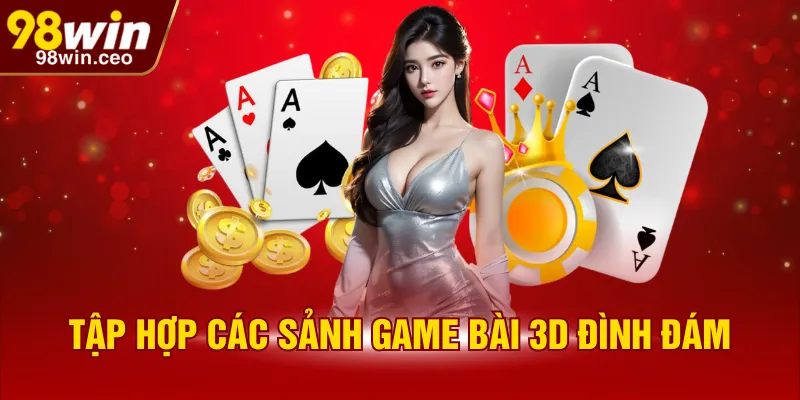 Tập hợp các sảnh game bài 3D đình đám