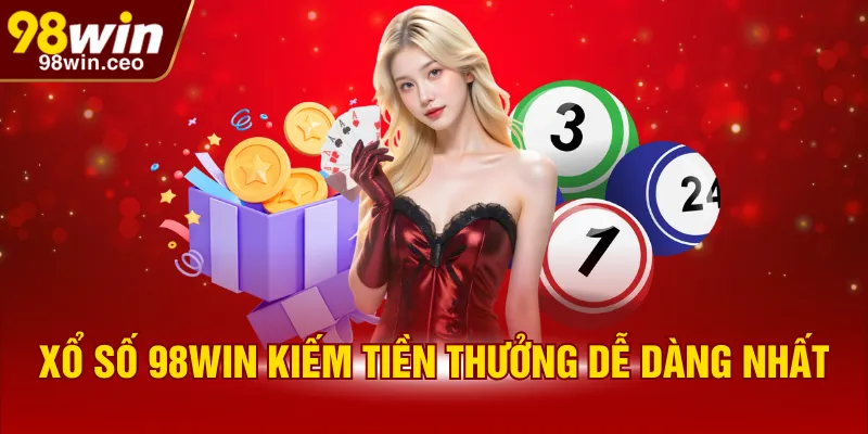 Xổ số 98WIN kiếm tiền thưởng dễ dàng nhất