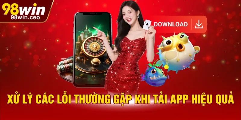 Xử lý các lỗi thường gặp khi tải app hiệu quả